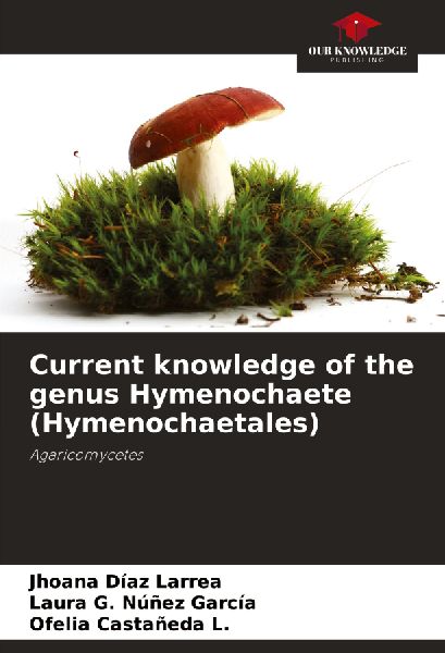 Current knowledge of the genus Hymenochaete (Hymenochaetales): Agaricomycetes