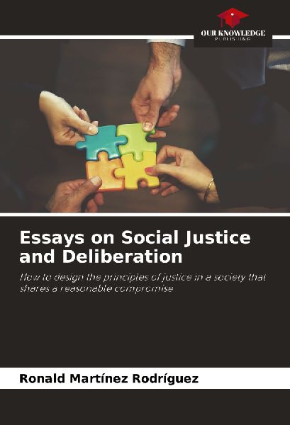 Essays on Social Justice and Deliberation: How to design the principles of justice in a society that shares a reasonable compromise
