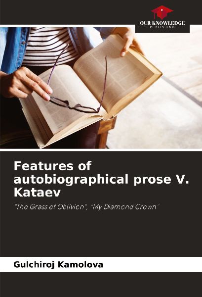 Features of autobiographical prose V. Kataev: The Grass of Oblivion, My Diamond Crown