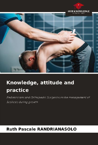 Knowledge, attitude and practice: Pediatricians and Orthopedic Surgeons in the management of Scoliosis during growth