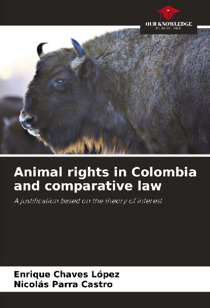 Animal rights in Colombia and comparative law: A justification based on the theory of interest