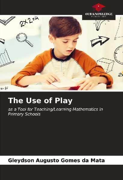 The Use of Play: as a Tool for Teaching/Learning Mathematics in Primary Schools