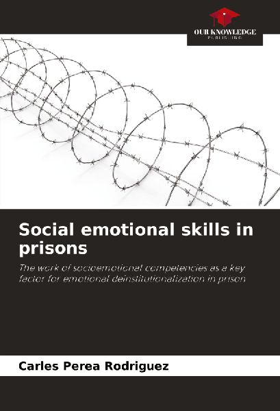 Social emotional skills in prisons: The work of socioemotional competencies as a key factor for emotional deinstitutionalization in prison