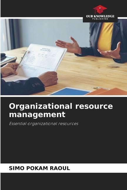 Organizational resource management: Essential organizational resources