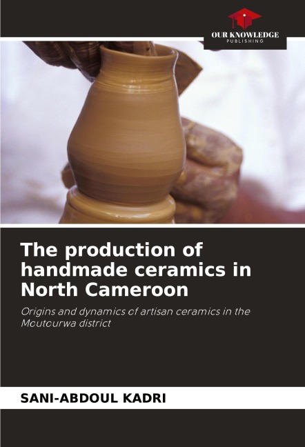 The production of handmade ceramics in North Cameroon: Origins and dynamics of artisan ceramics in the Moutourwa district