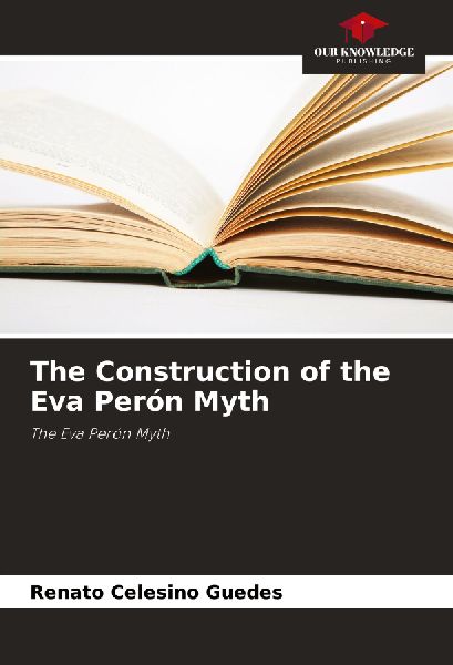 The Construction of the Eva Perón Myth: The Eva Perón Myth