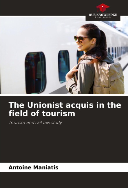 The Unionist acquis in the field of tourism: Tourism and rail law study