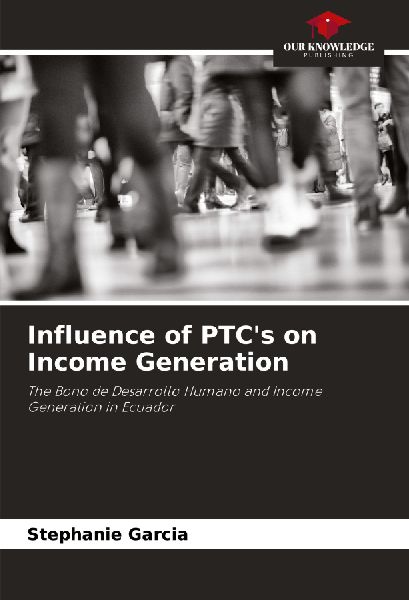 Influence of PTCs on Income Generation: The Bono de Desarrollo Humano and Income Generation in Ecuador