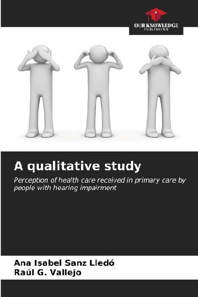 A qualitative study: Perception of health care received in primary care by people with hearing impairment