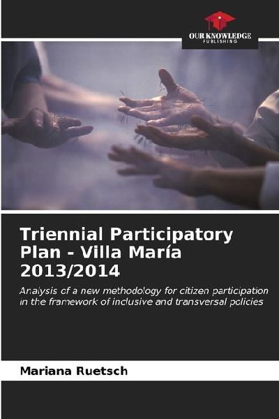 Triennial Participatory Plan - Villa María 2013/2014: Analysis of a new methodology for citizen participation in the framework of inclusive and transversal policies
