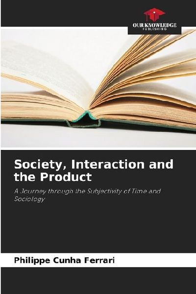 Society, Interaction and the Product: A Journey through the Subjectivity of Time and Sociology