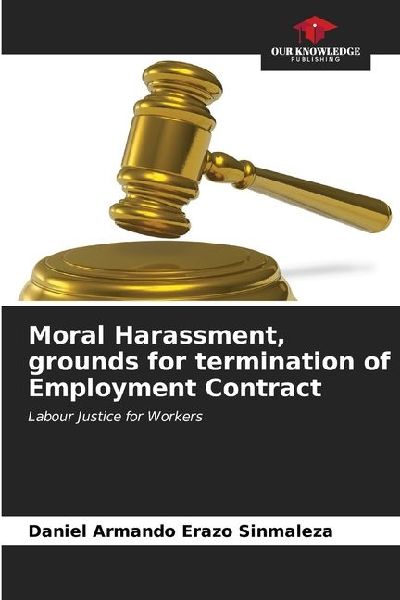 Moral Harassment, grounds for termination of Employment Contract: Labour Justice for Workers