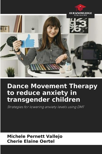 Dance Movement Therapy to reduce anxiety in transgender children: Strategies for lowering anxiety levels using DMT