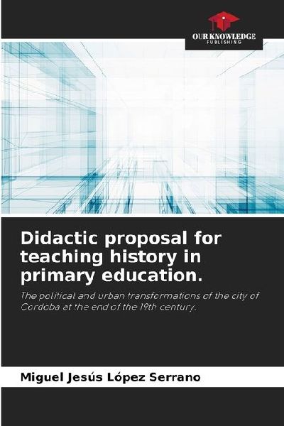 Didactic proposal for teaching history in primary education.: The political and urban transformations of the city of Cordoba at the end of the 19th century.