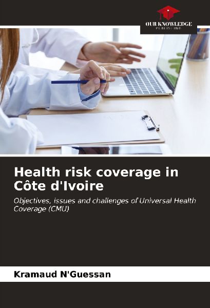 Health risk coverage in Côte dIvoire: Objectives, issues and challenges of Universal Health Coverage (CMU)