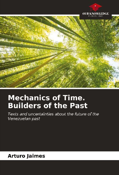 Mechanics of Time. Builders of the Past: Texts and uncertainties about the future of the Venezuelan past