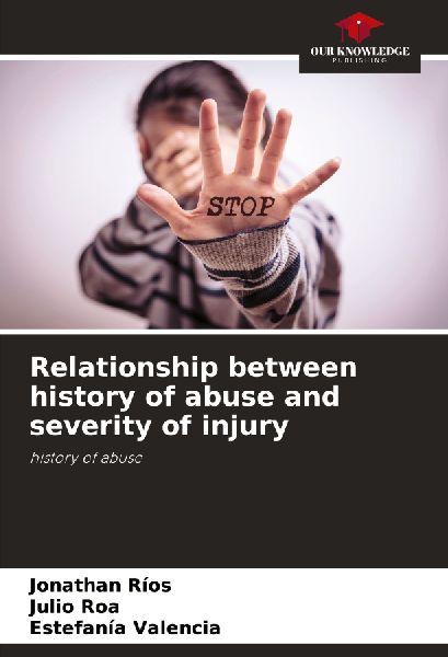 Relationship between history of abuse and severity of injury: history of abuse
