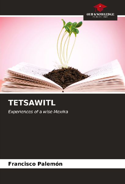 TETSAWITL: Experiences of a wise Mexika