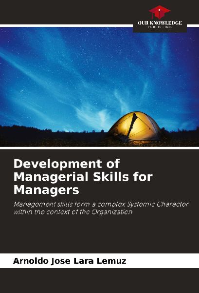 Development of Managerial Skills for Managers: Management skills form a complex Systemic Character within the context of the Organization