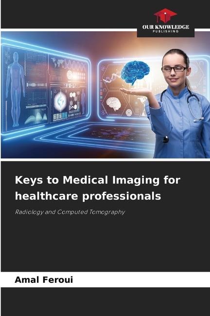 Keys to Medical Imaging for healthcare professionals: Radiology and Computed Tomography