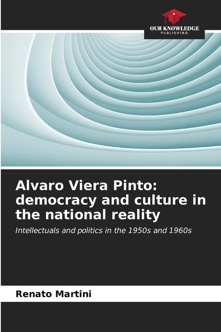 Alvaro Viera Pinto: democracy and culture in the national reality: Intellectuals and politics in the 1950s and 1960s