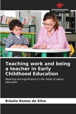 Teaching work and being a teacher in Early Childhood Education: Meaning and significance in the midst of labour alienation