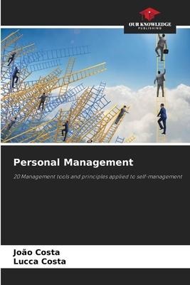 Personal Management: 20 Management tools and principles applied to self-management