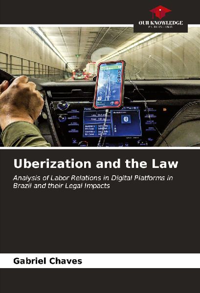 Uberization and the Law: Analysis of Labor Relations in Digital Platforms in Brazil and their Legal Impacts