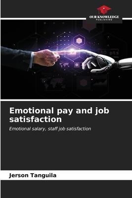 Emotional pay and job satisfaction: Emotional salary, staff job satisfaction