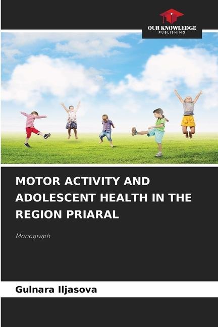MOTOR ACTIVITY AND ADOLESCENT HEALTH IN THE REGION PRIARAL: Monograph