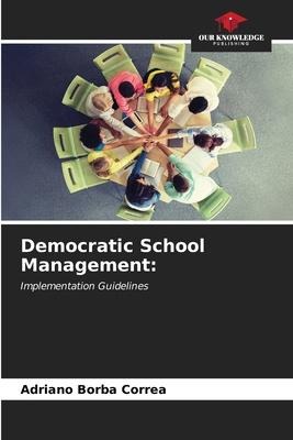 Democratic School Management:: Implementation Guidelines