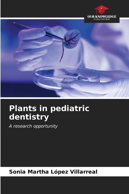 Plants in pediatric dentistry: A research opportunity