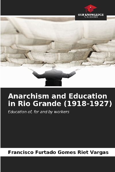 Anarchism and Education in Rio Grande (1918-1927): Education of, for and by workers