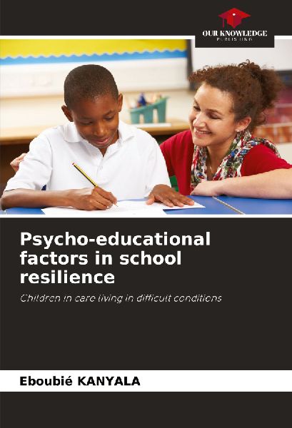 Psycho-educational factors in school resilience: Children in care living in difficult conditions