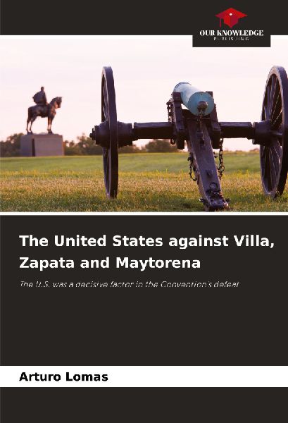 The United States against Villa, Zapata and Maytorena: The U.S. was a decisive factor in the Conventions defeat