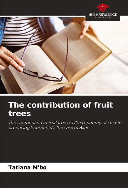 The contribution of fruit trees: The contribution of fruit trees to the economy of cocoa-producing households: the case of Akpi