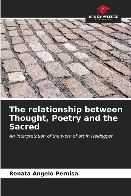 The relationship between Thought, Poetry and the Sacred: An interpretation of the work of art in Heidegger