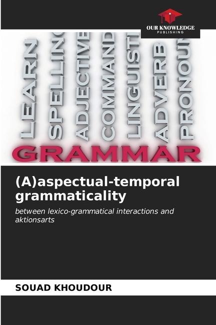 (A)aspectual-temporal grammaticality: between lexico-grammatical interactions and aktionsarts