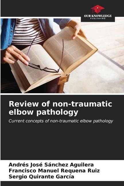 Review of non-traumatic elbow pathology: Current concepts of non-traumatic elbow pathology