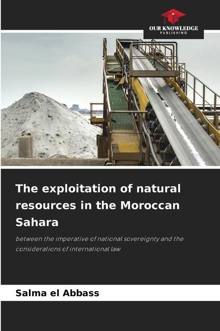 The exploitation of natural resources in the Moroccan Sahara: between the imperative of national sovereignty and the considerations of international law