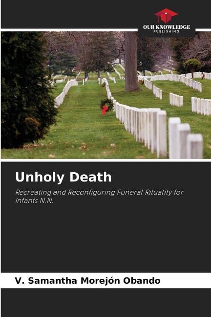 Unholy Death: Recreating and Reconfiguring Funeral Rituality for Infants N.N.