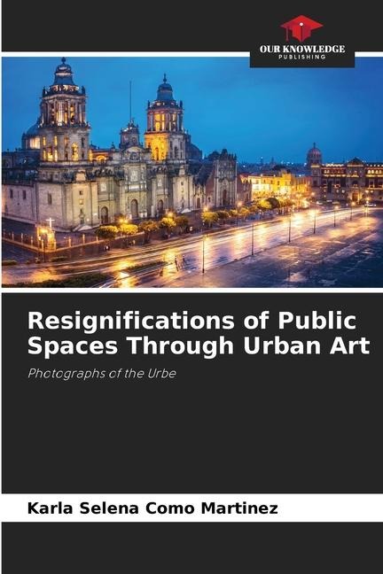 Resignifications of Public Spaces Through Urban Art: Photographs of the Urbe