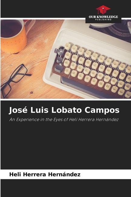 José Luis Lobato Campos: An Experience in the Eyes of Helí Herrera Hernández