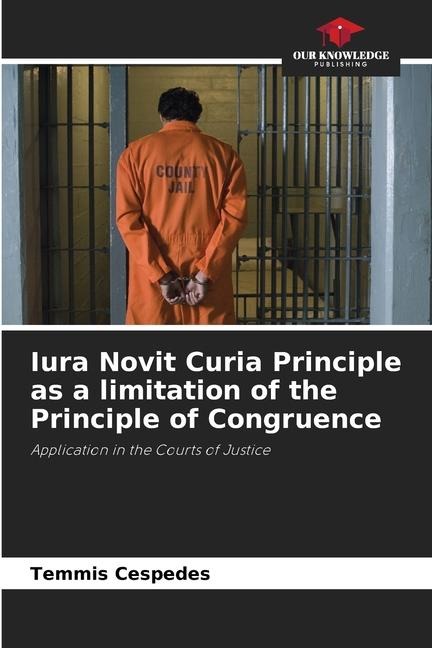 Iura Novit Curia Principle as a limitation of the Principle of Congruence: Application in the Courts of Justice