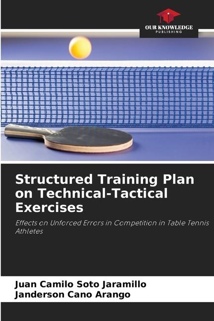 Structured Training Plan on Technical-Tactical Exercises: Effects on Unforced Errors in Competition in Table Tennis Athletes
