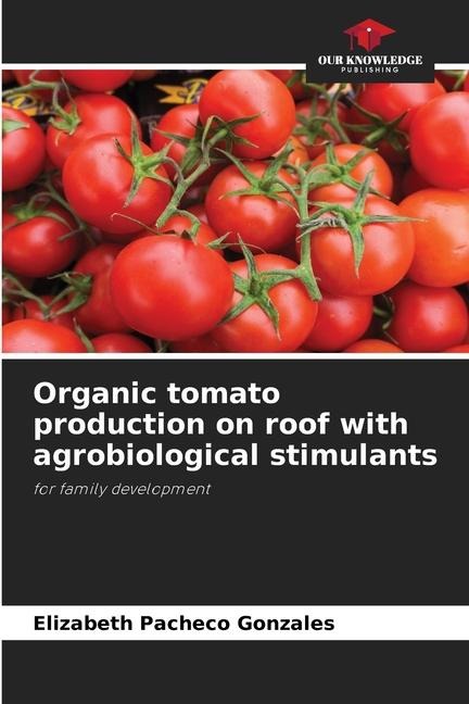 Organic tomato production on roof with agrobiological stimulants: for family development