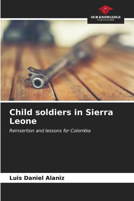 Child soldiers in Sierra Leone: Reinsertion and lessons for Colombia