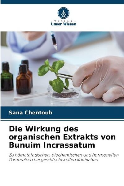 Die Wirkung des organischen Extrakts von Bunuim Incrassatum: Zu hämatologischen, biochemischen und hormonellen Parametern bei geschlechtsreifen Kaninchen