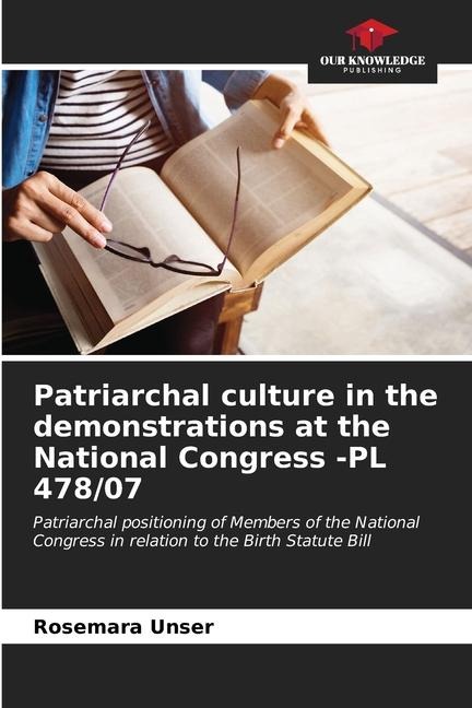Patriarchal culture in the demonstrations at the National Congress -PL 478/07: Patriarchal positioning of Members of the National Congress in relation to the Birth Statute Bill
