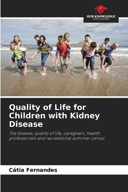 Quality of Life for Children with Kidney Disease: The disease, quality of life, caregivers, health professionals and recreational summer camps